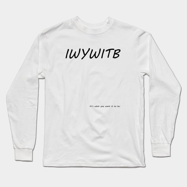 It's What You Want It To Be Long Sleeve T-Shirt by Kitbur